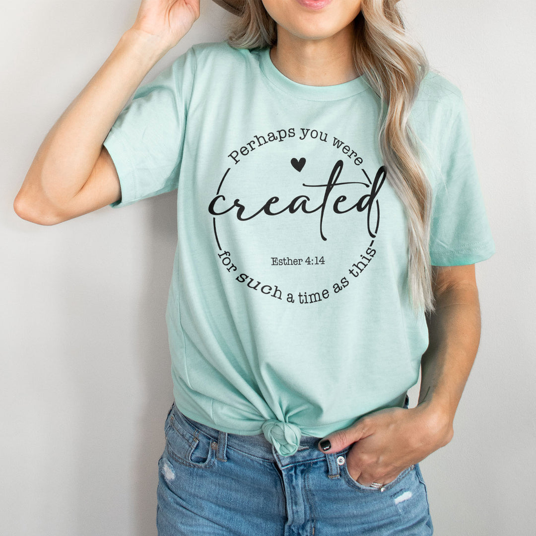 Perhaps You Were Created For Such A Time As This | Esther 4:14 Tee ...