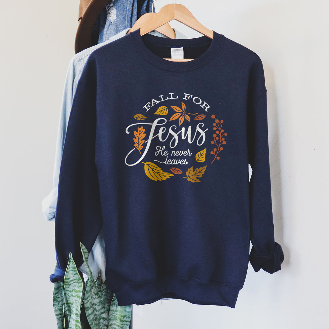 Fall For Jesus He Never Leaves Sweatshirt Faithful And Co 